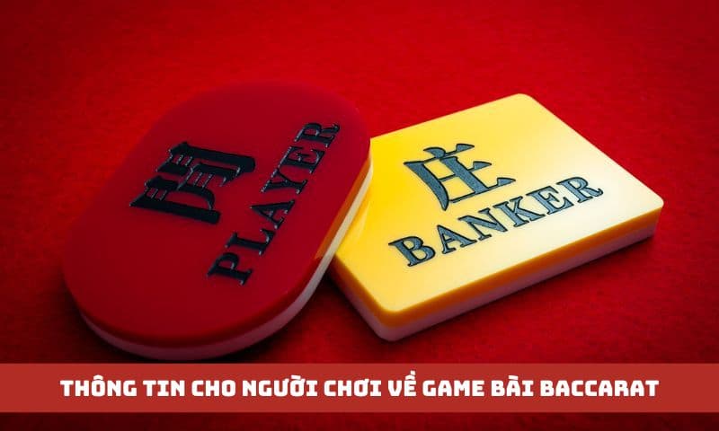 Một số thông tin cho người chơi về game bài Baccarat