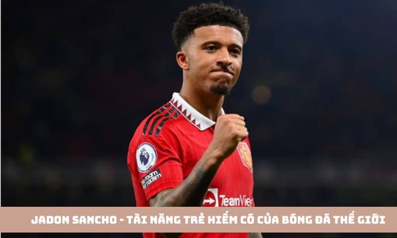 Các tài năng trẻ của bóng đá thế giới- Jadon Sancho