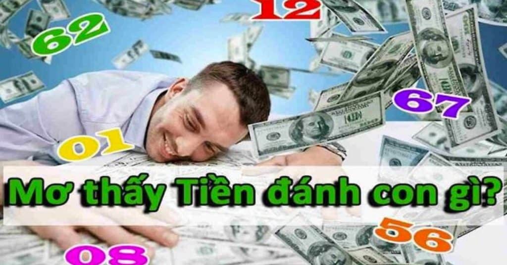 Ý nghĩa khi mơ thấy tiền với điềm báo tốt xấu mới nhất 2023